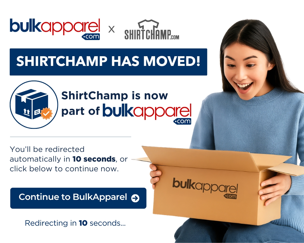 ShirtChamp has moved! ShirtChamp is now part of bulkapparel.com. Continue to BulkApparel.